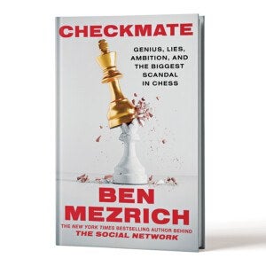 Checkmate by Ben Mezrich, a book with a white cover featuring a shattered white chess king piece being toppled by a golden chess king. The title "CHECKMATE" is in bold red letters at the top, with the subtitle "Genius, Lies, Ambition, and the Biggest Scandal in Chess" in black text to the right of the chess pieces. The author's name, "BEN MEZRICH," is in large red letters at the bottom, along with a note that he is the New York Times bestselling author behind "The Social Network.